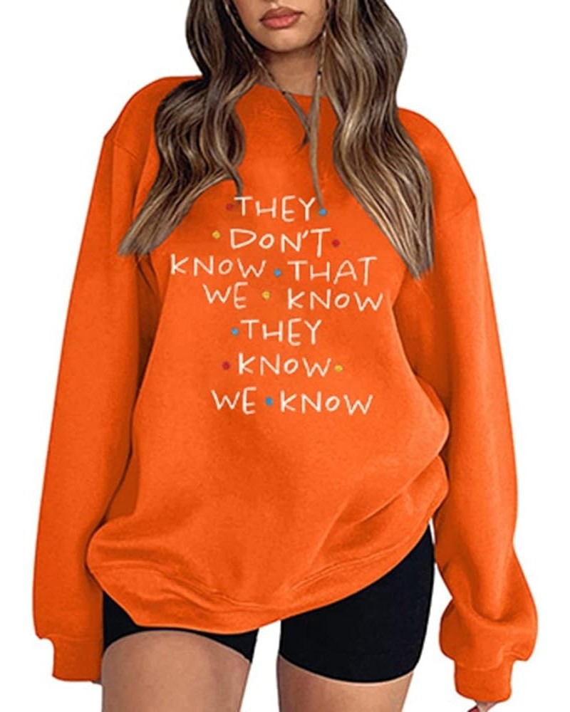 “They Don't Know That We Know They Know" For Women Cute Friends Hooded Sweatshirt Shirt Plus Junior Hoodies Teen Orange $12.7...