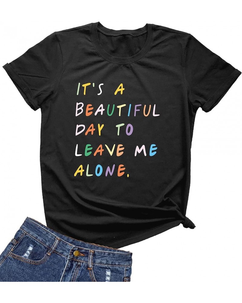 Womens It's A Beautiful Day to Leave Me Alone Shirt Funny Letter Print T Shirt Cute Graphic Tees Tops Black $10.63 T-Shirts