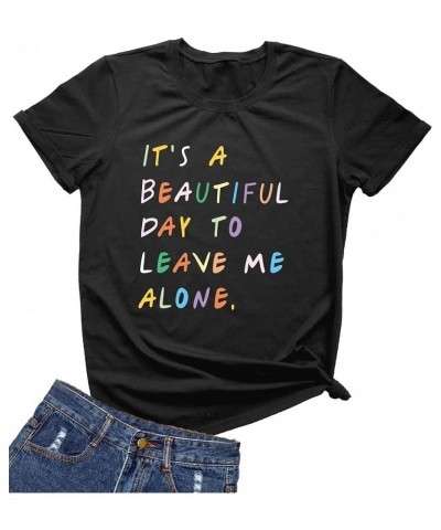 Womens It's A Beautiful Day to Leave Me Alone Shirt Funny Letter Print T Shirt Cute Graphic Tees Tops Black $10.63 T-Shirts