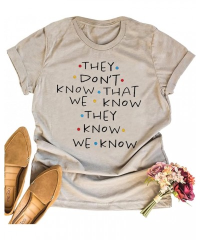 They Don't Know That We Know They Know T Shirt for Women Cute Friends Tee Shirts Funny Short Sleeve Letter Print Tops Beige $...