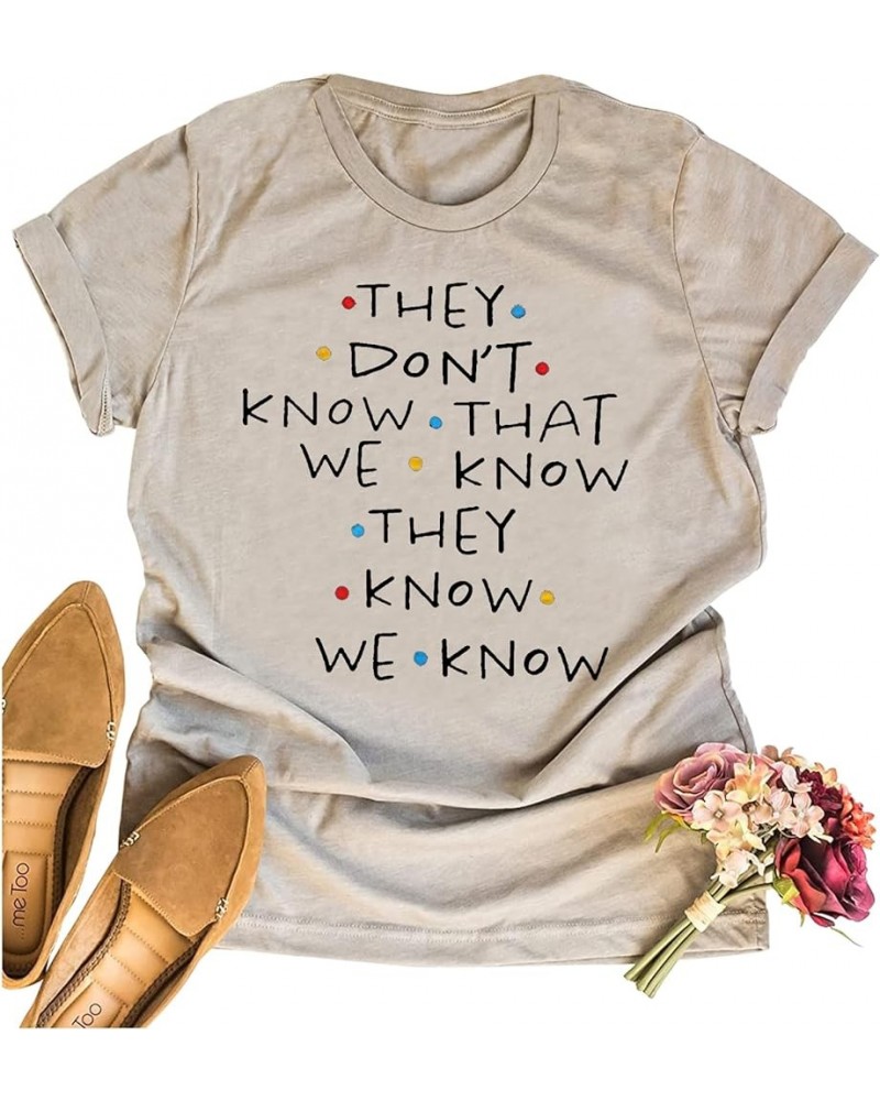 They Don't Know That We Know They Know T Shirt for Women Cute Friends Tee Shirts Funny Short Sleeve Letter Print Tops Beige $...