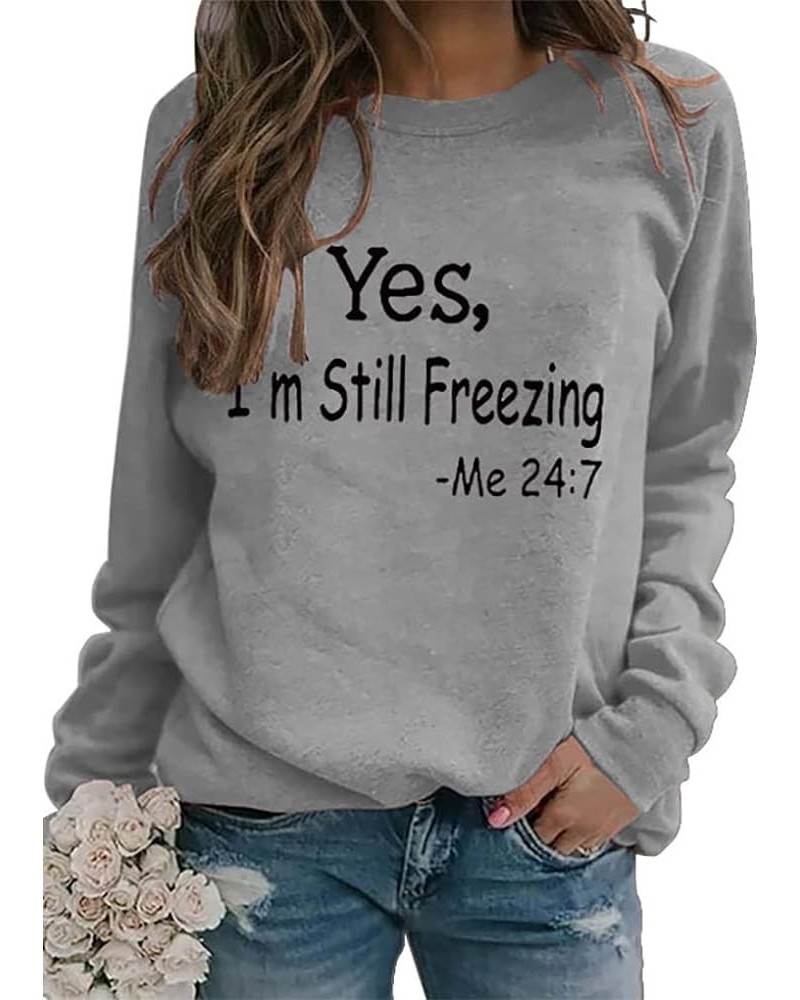 Yes I'm Cold Me 24:7 Sweatshirt Women's Funny Long Sleeve Letter Printed Lightweight Fleece Graphic Pullover Tops Style2-grey...