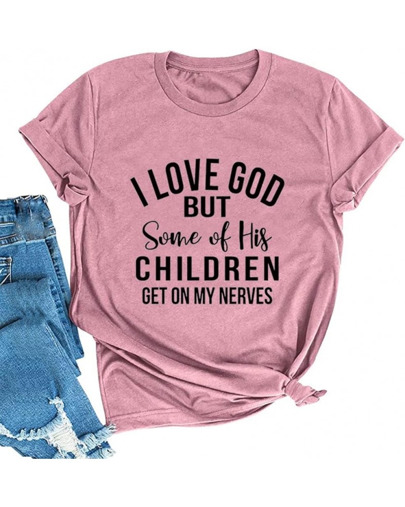 Christian Jesus T-Shirt Women I Love God But Some of His Children Get on My Nerves Shirt Rosy $10.63 T-Shirts