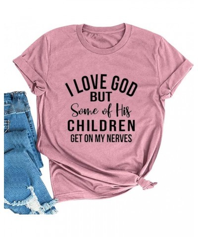 Christian Jesus T-Shirt Women I Love God But Some of His Children Get on My Nerves Shirt Rosy $10.63 T-Shirts