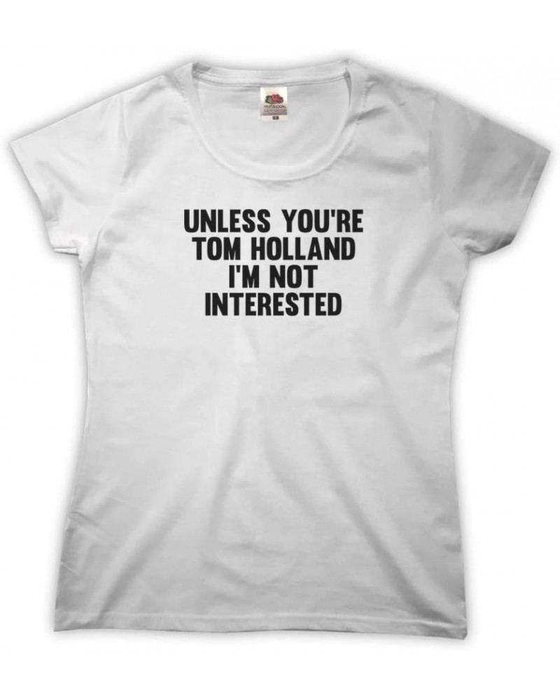 Women's Unless You're Tom Holland I'm Not Interested T-Shirt White $10.00 T-Shirts