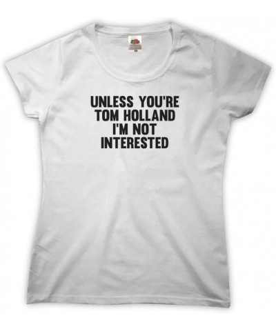 Women's Unless You're Tom Holland I'm Not Interested T-Shirt White $10.00 T-Shirts